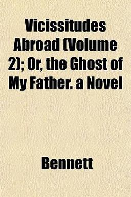 Vicissitudes Abroad; or, the Ghost of My Father a Novel