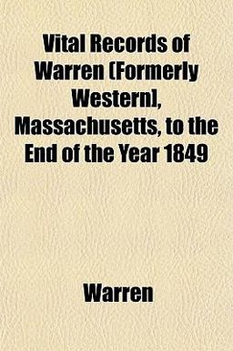 Vital Records of Warren (Formerly Western], Massachusetts, to the End of the Year 1849