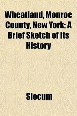 Wheatland, Monroe County, New York; a Brief Sketch of Its History