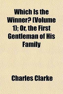 Which Is the Winner?; or, the First Gentleman of His Family