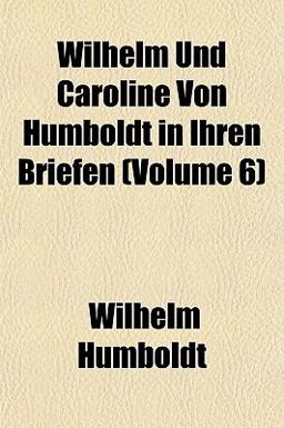 Wilhelm Und Caroline Von Humboldt in Ihren Briefen, Volume 2 (German Edition)