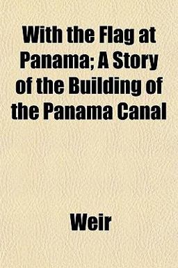 With the Flag at Panama; a Story of the Building of the Panama Canal