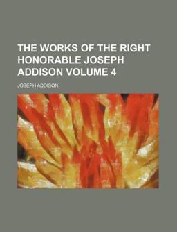 The Works of the Right Honorable Joseph Addison