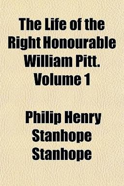 The Life of the Right Honourable William Pitt