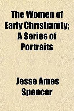 The Women of Early Christianity; a Series of Portraits