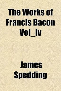The Works of Francis Bacon Vol_Iv