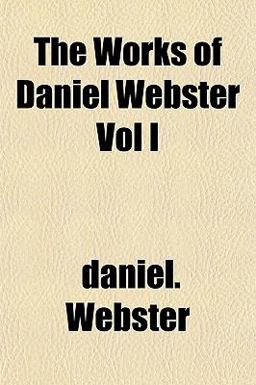 The Works of Daniel Webster