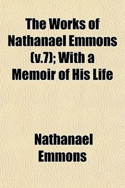 The Works of Nathanael Emmons; with a Memoir of His Life