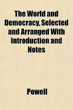 The World and Democracy, Selected and Arranged with Introduction and Notes