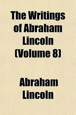 The Writings of Abraham Lincoln