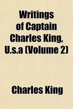 Writings of Captain Charles King, U S A Writings of Captain Charles King, U S A