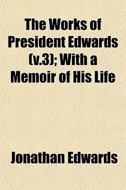 The Works of President Edwards; with a Memoir of His Life