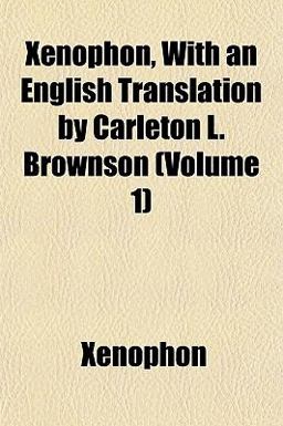Xenophon, with an English Translation by Carleton L Brownson