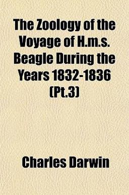 The Zoology of the Voyage of H M S Beagle During the Years 1832-1836 The Zoology of the Voyage of H M S Beagle During the Years 1832-1836
