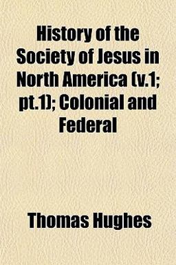 History of the Society of Jesus in North America; Colonial and Federal