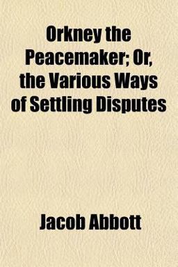 Orkney the Peacemaker; or, the Various Ways of Settling Disputes