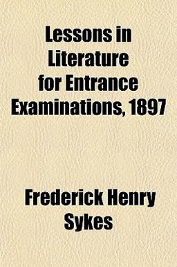 Lessons in Literature for Entrance Examinations 1897 Lessons in Literature for Entrance Examinations 1897