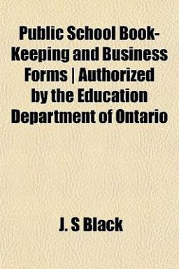 Public School Book-Keeping and Business Forms Authorized by the Education Department of Ontario