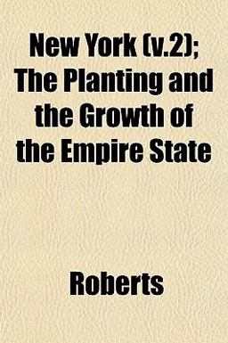 New York; the Planting and the Growth of the Empire State