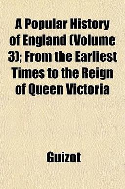 A Popular History of England; from the Earliest Times to the Reign of Queen Victori A Popular History of England; from the Earliest Times to the Reign of Queen Victori