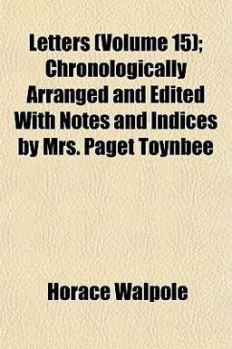 Letters; Chronologically Arranged and Edited with Notes and Indices by Mrs Paget Toynbee