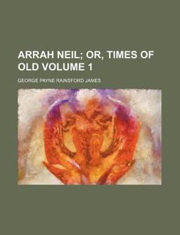 Arrah Neil; or, Times of Old