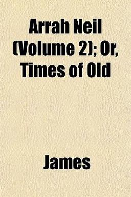 Arrah Neil; or, Times of Old
