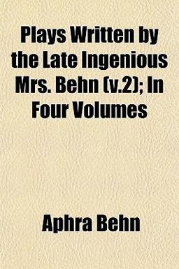 Plays Written by the Late Ingenious Mrs Behn; In