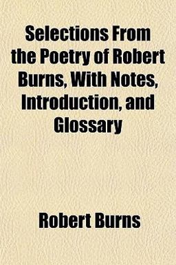 Selections from the Poetry of Robert Burns, with Notes, Introduction, and Glossary