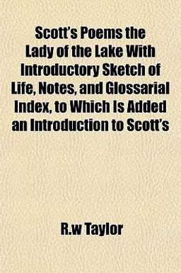 Scott's Poems the Lady of the Lake with Introductory Sketch of Life, Notes, and Glossarial Index, to Which Is Added an Introduction to Scott's