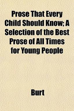 Prose That Every Child Should Know; a Selection of the Best Prose of All Times for Young People