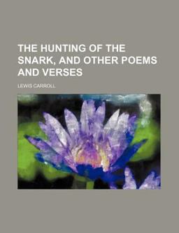 The Hunting of the Snark, and Other Poems and Verses