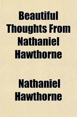 Beautiful Thoughts from Nathaniel Hawthorne