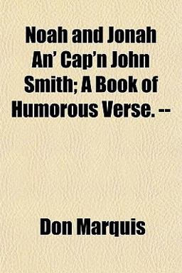 Noah and Jonah an' Cap'N John Smith; a Book of Humorous Verse -- Noah and Jonah an' Cap'N John Smith; a Book of Humorous Verse --