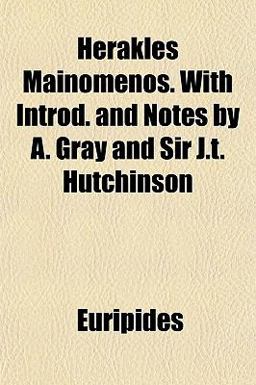 Herakles Mainomenos with Introd and Notes by a Gray and Sir J T Hutchinson