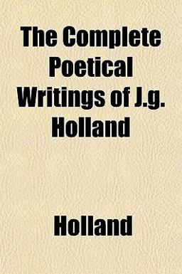 The Complete Poetical Writings of J G Holland