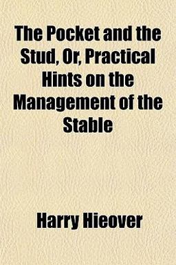 The Pocket and the Stud, or, Practical Hints on the Management of the Stable