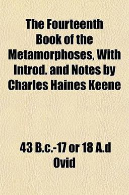 The Fourteenth Book of the Metamorphoses, with Introd and Notes by Charles Haines Keene