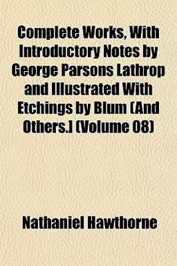 Complete Works, with Introductory Notes by George Parsons Lathrop and Illustrated with Etchings by Blum