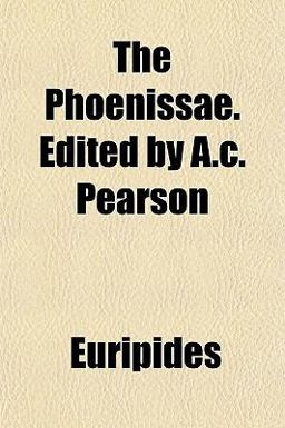 The Phoenissae Edited by a C Pearson