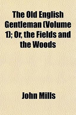 The Old English Gentleman; or, the Fields and the Woods