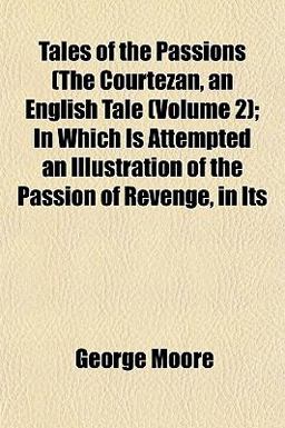 Tales of the Passions; in Which Is Attempted an Illustration of the Passion of Revenge, in Its