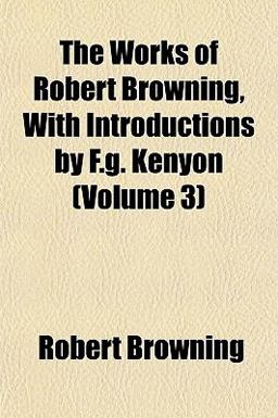The Works of Robert Browning, with Introductions by F G Kenyon