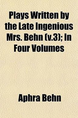 Plays Written by the Late Ingenious Mrs Behn; In