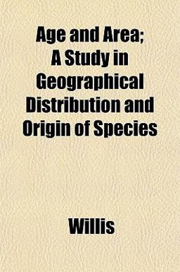 Age and Area; a Study in Geographical Distribution and Origin of Species