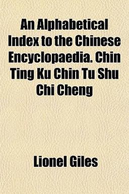 An Alphabetical Index to the Chinese Encyclopaedia Chin Ting Ku Chin Tu Shu Chi Cheng