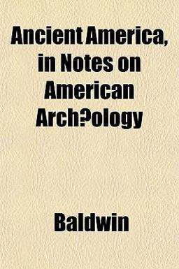 Ancient America, in Notes on American Archæology