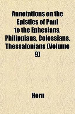 Annotations on the Epistles of Paul to the Ephesians, Philippians, Colossians, Thessalonians Annotations on the Epistles of Paul to the Ephesians, Philippians, Colossians, Thessalonians