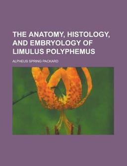 The Anatomy, Histology, and Embryology of Limulus Polyphemus