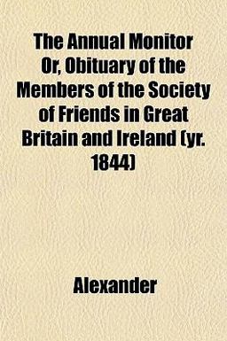 The Annual Monitor or, Obituary of the Members of the Society of Friends in Great Britain and Ireland